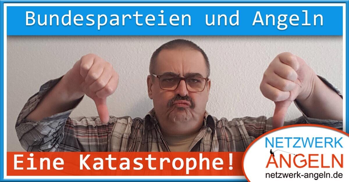 Die Bundesparteien und Angeln: Eine Katastrophe!